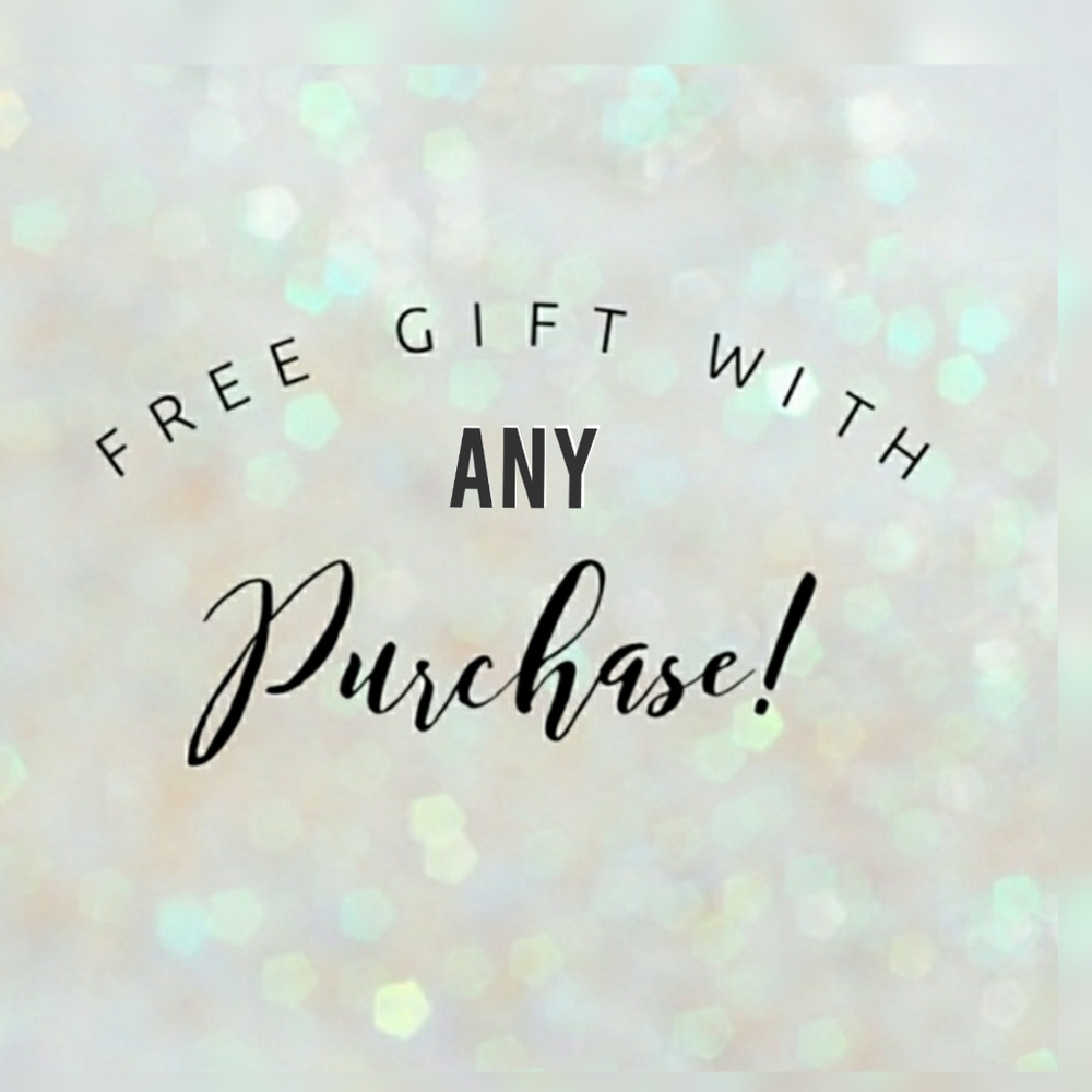 Free gift with every purchase.